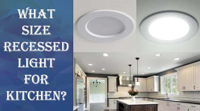 What Size Recessed Lights For Kitchen? 3 Best Tips